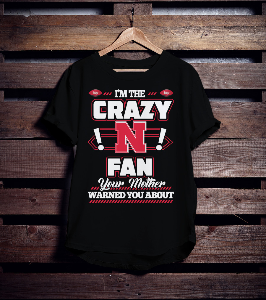 I'm The Crazy Nebraska Fan Your Mother Warned You About T-Shirt