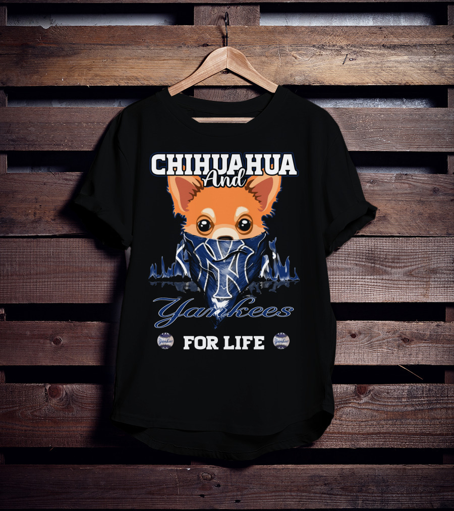 Chihuahua And Yankees For Life New York Yankees T-Shirt