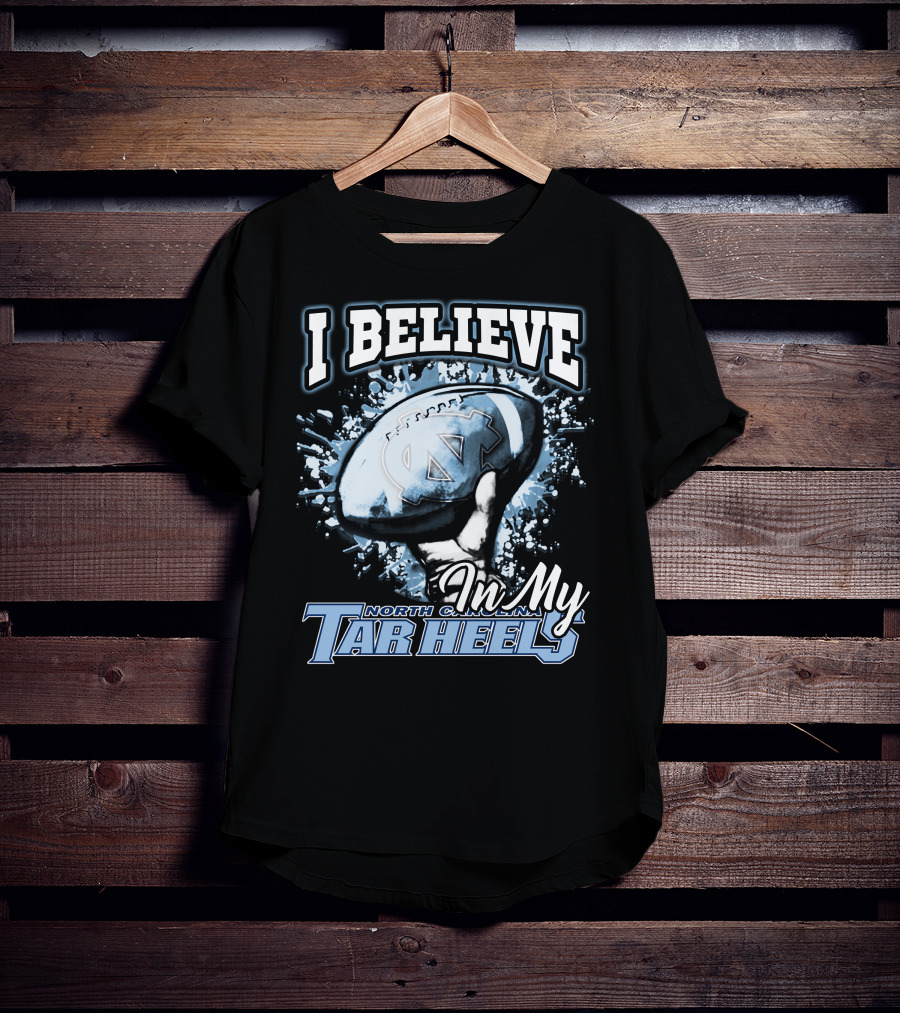 I Believe In My North Carolina Tar Heels T-Shirt