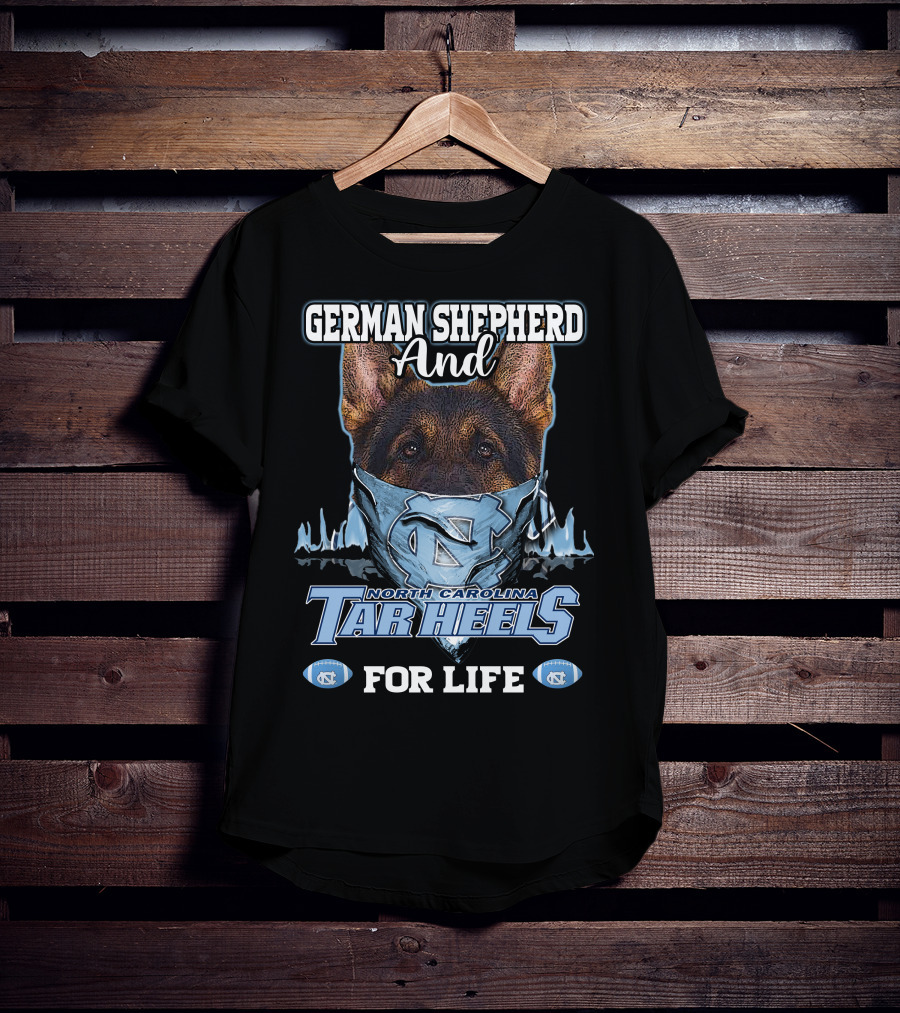 German Shepherd And North Carolina Tar Heels For Life T-Shirt
