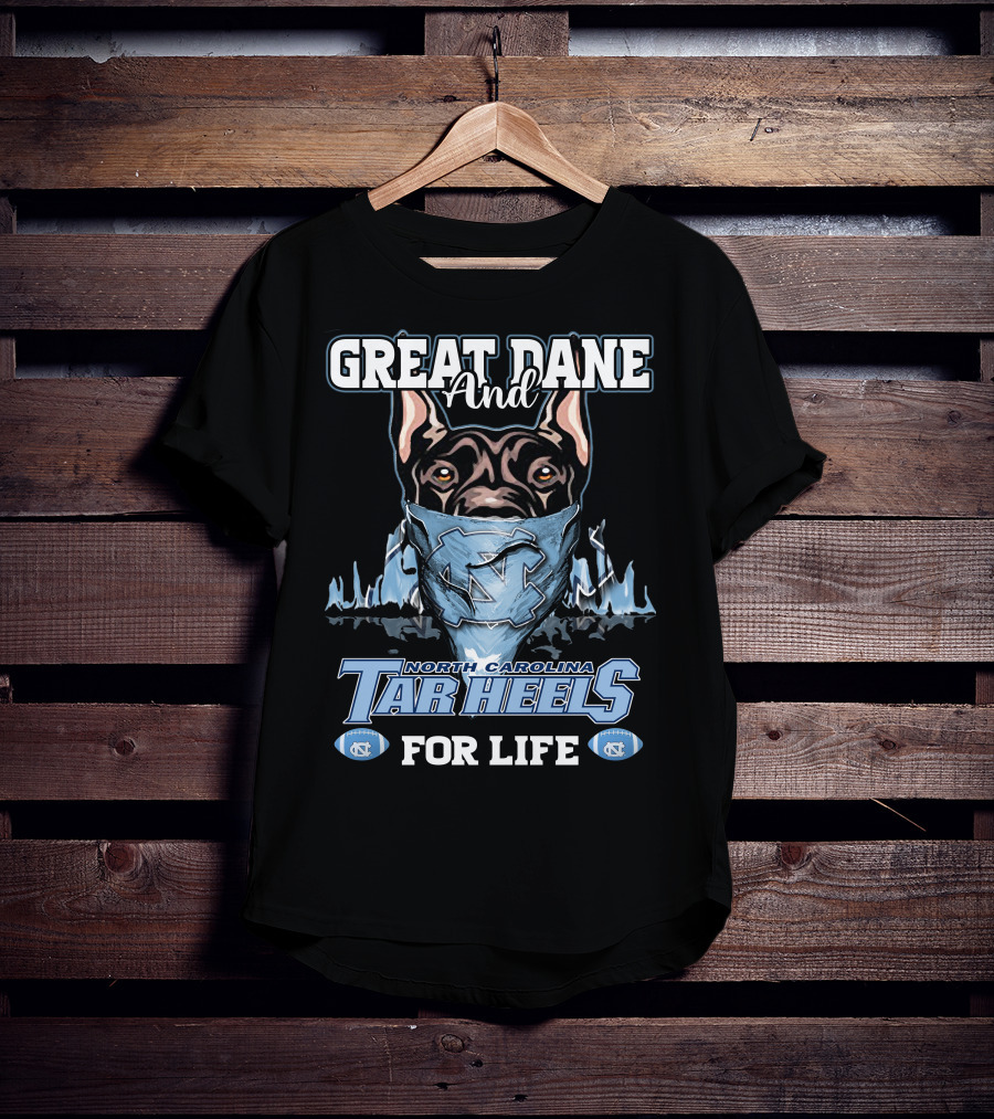 Great Dane And North Carolina Tar Heels For Life T-Shirt