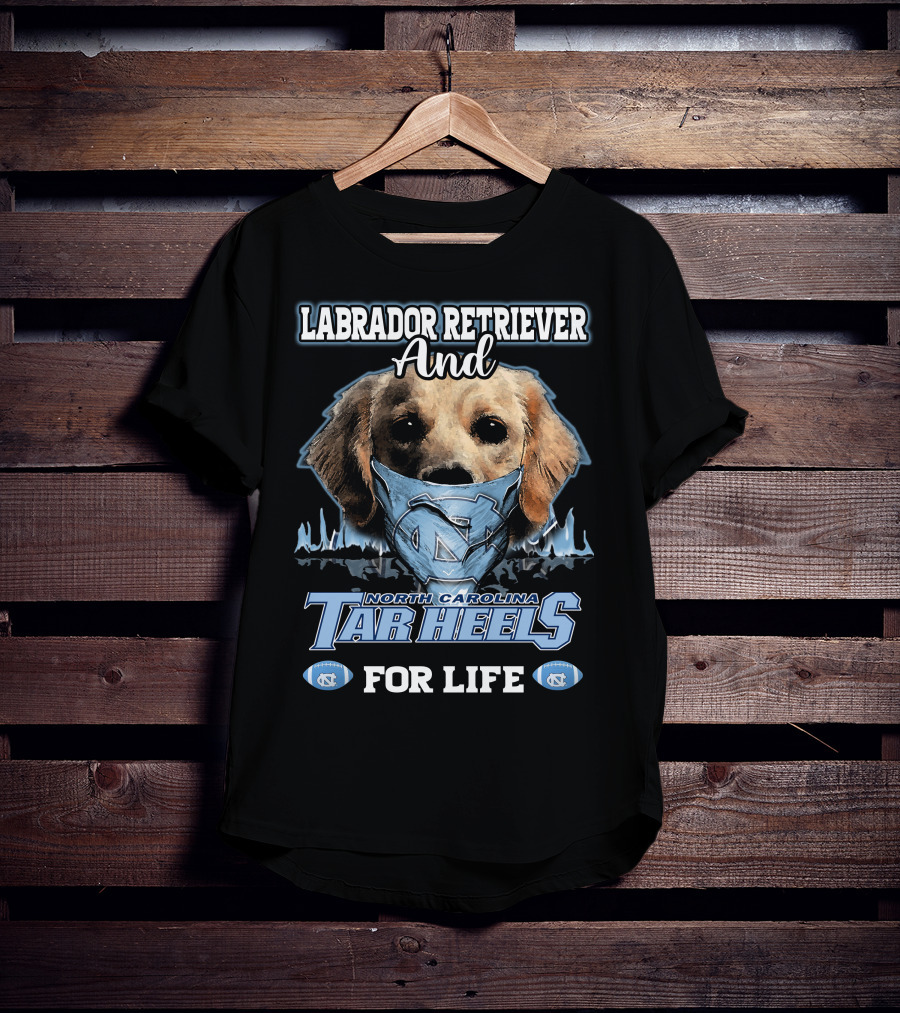 Labrador Retriever And North Carolina Tar Heels For Life T-Shirt
