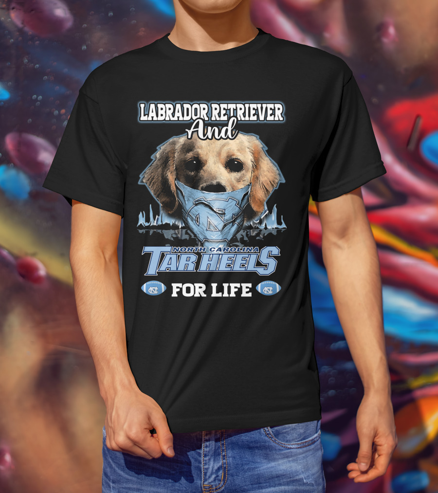 Labrador Retriever And North Carolina Tar Heels For Life T-Shirt