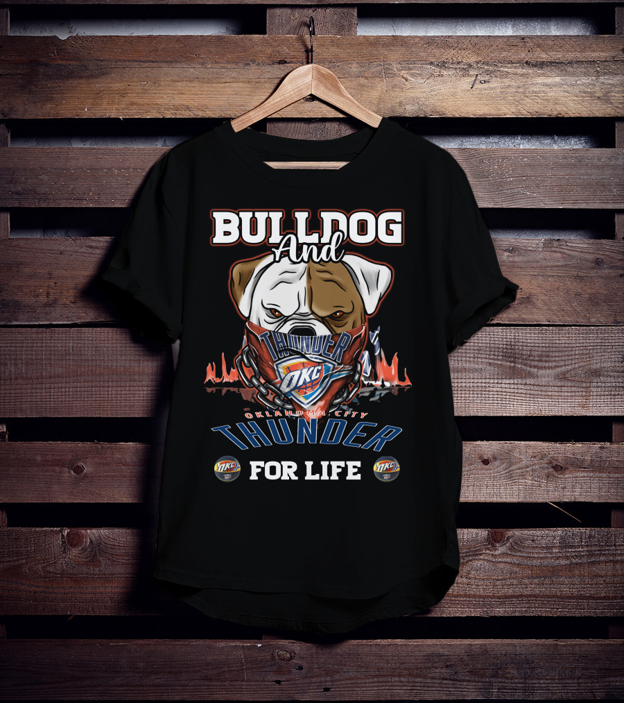 Bulldog And Oklahoma City Thunder OKC For Life T-Shirt