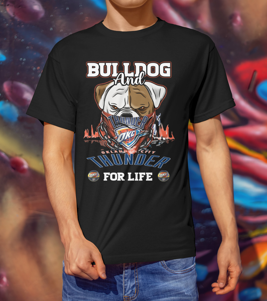 Bulldog And Oklahoma City Thunder OKC For Life T-Shirt