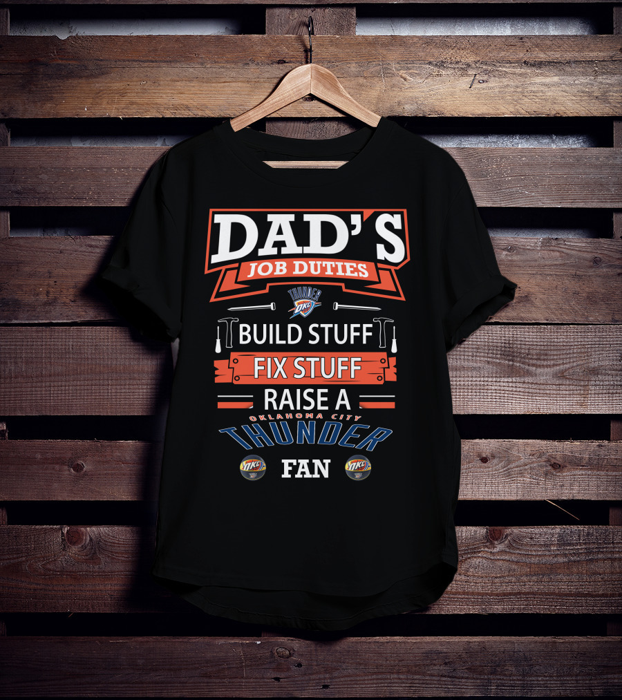Dad's Job Duties Oklahoma City Thunder Build Stuff Fix Stuff Raise A Fan T-Shirt