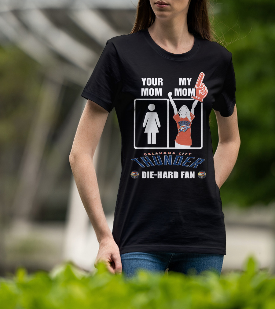 Your Mom My Mom Oklahoma City Thunder Die-Hard Fan T-Shirt