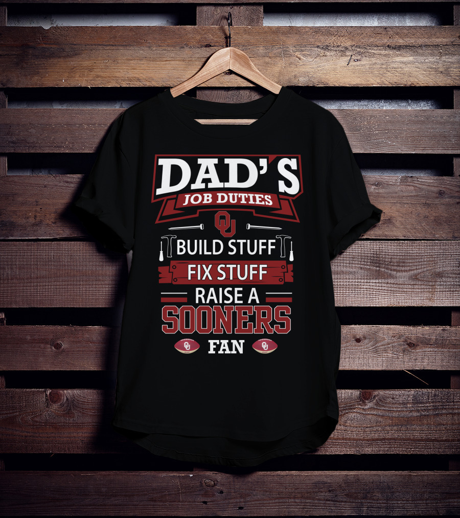 Dad's Job Duties Build Stuff Fix Stuff Raise A Sooners Fan Oklahoma T-Shirt