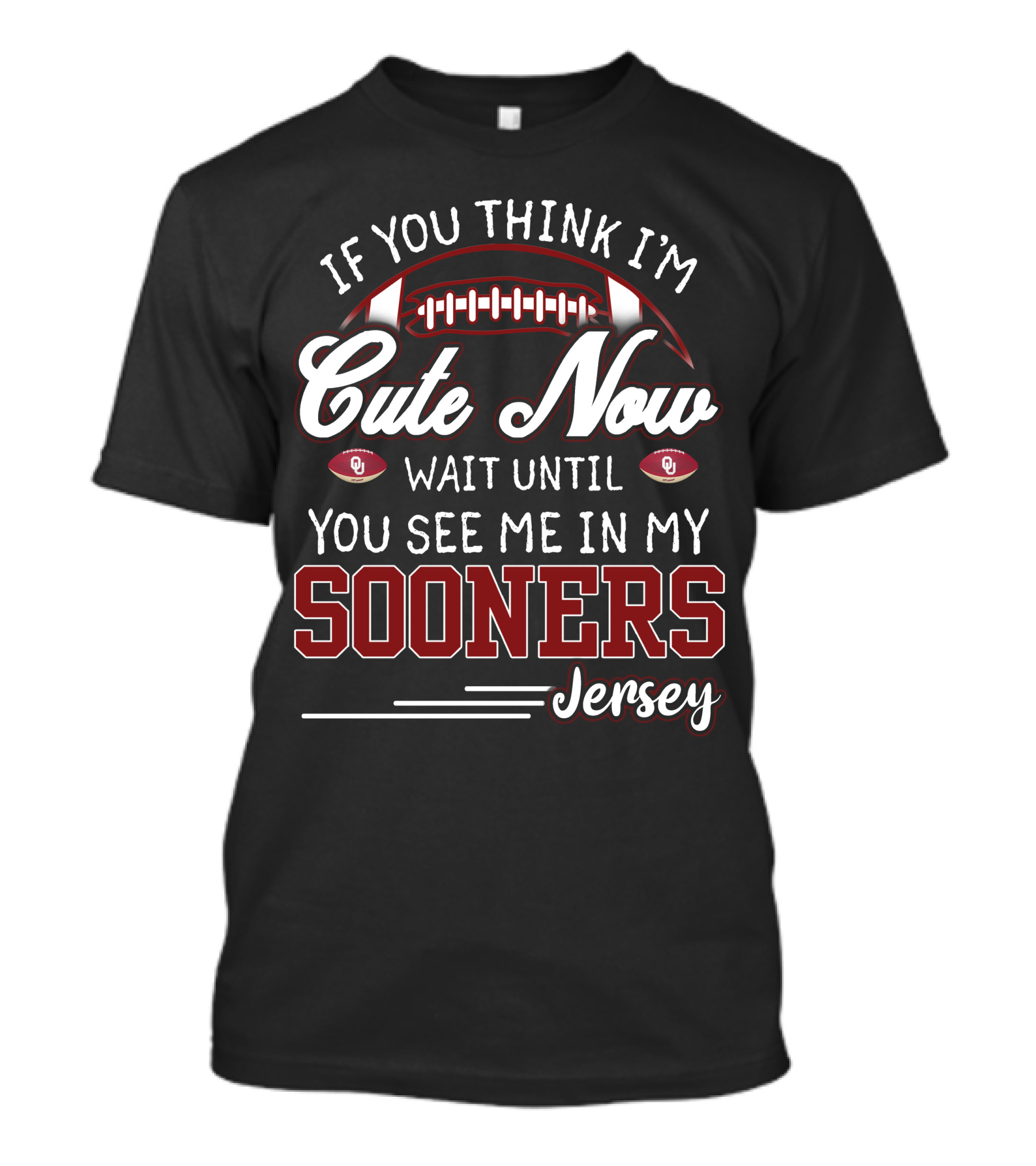 If You Think I'm Cute Now Wait Until You See Me In My Sooners Jersey T-Shirt