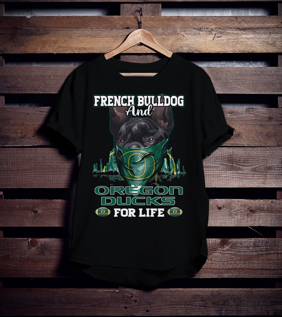 French Bulldog And Oregon Ducks For Life T-Shirt