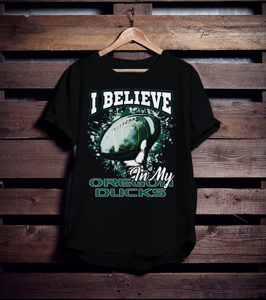 I Believe In My Oregon Ducks Football T-Shirt