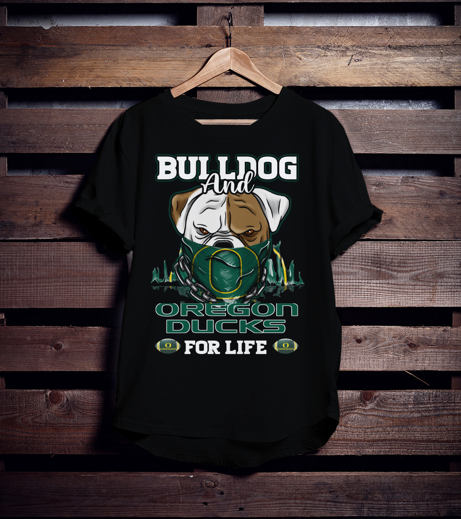 Bulldog And Oregon Ducks For Life T-Shirt