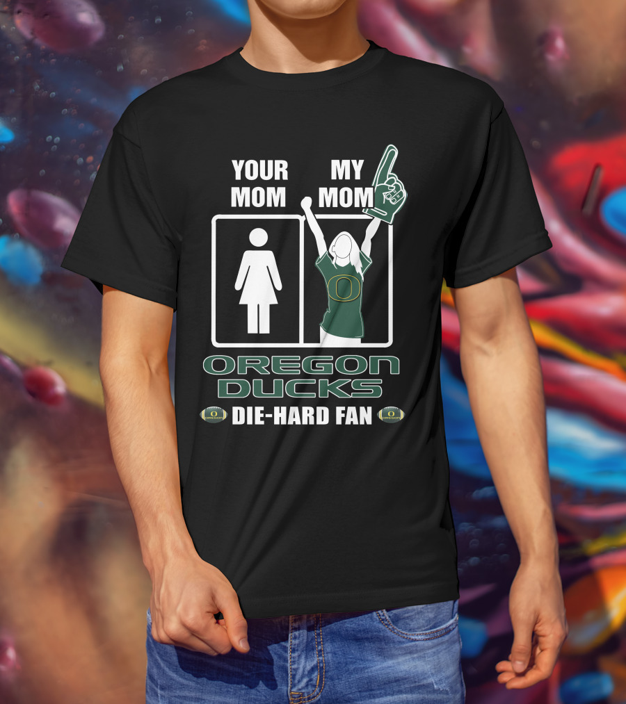 Your Mom My Mom Oregon Ducks Die-Hard Fan T-Shirt