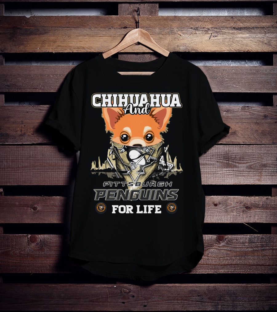 Chihuahua And Pittsburgh Penguins For Life T-Shirt