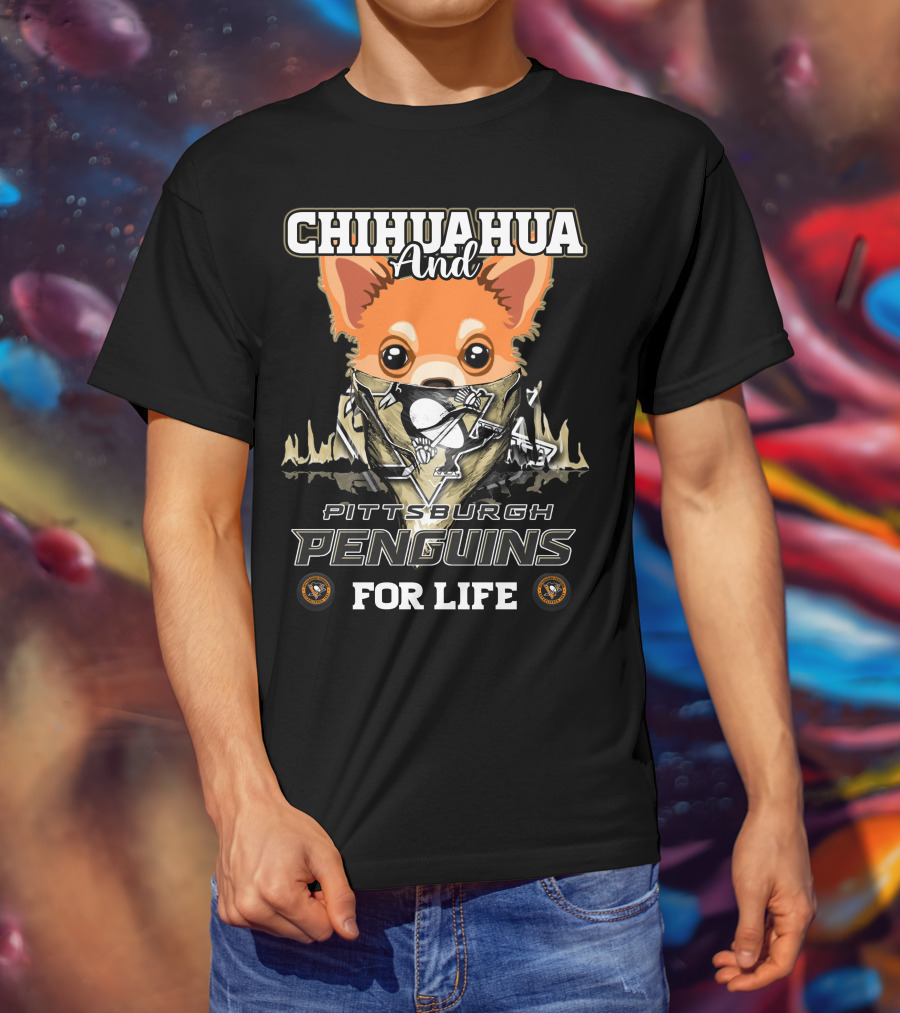 Chihuahua And Pittsburgh Penguins For Life T-Shirt