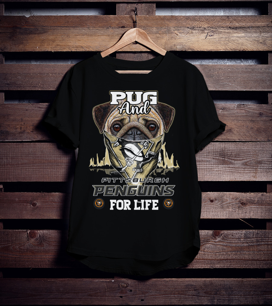 Pug And Pittsburgh Penguins For Life T-Shirt