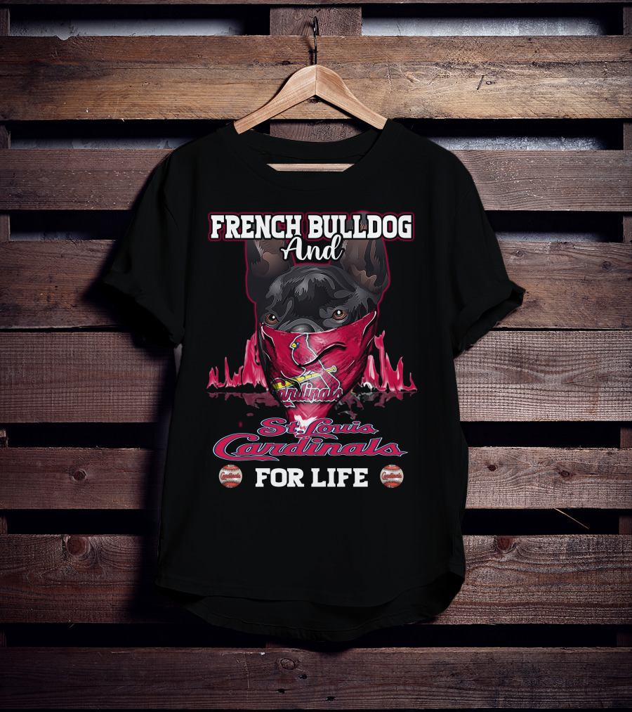 French Bulldog And St. Louis Cardinals For Life T-Shirt