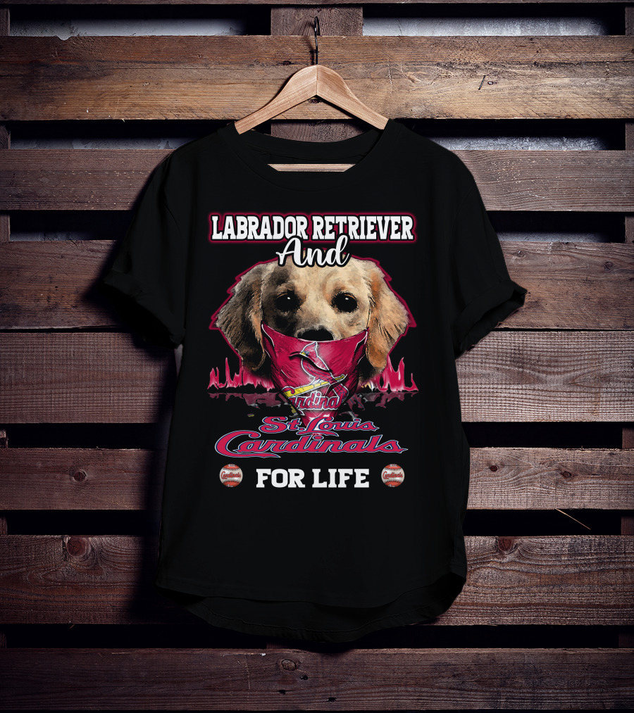 Labrador Retriever And St. Louis Cardinals For Life T-Shirt