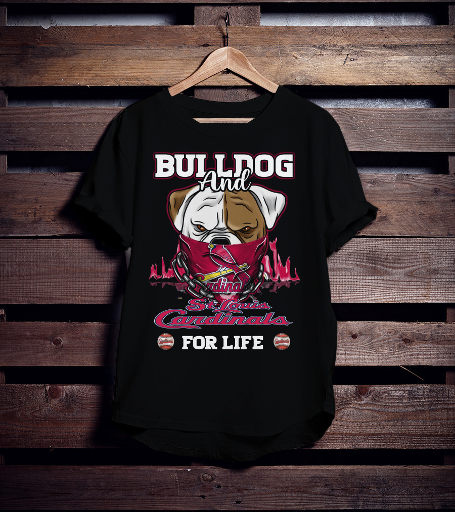 Bulldog And St. Louis Cardinals For Life T-Shirt