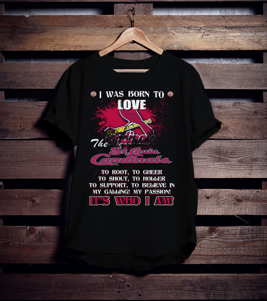 I Was Born To Love The St. Louis Cardinals It's Who I Am T-Shirt