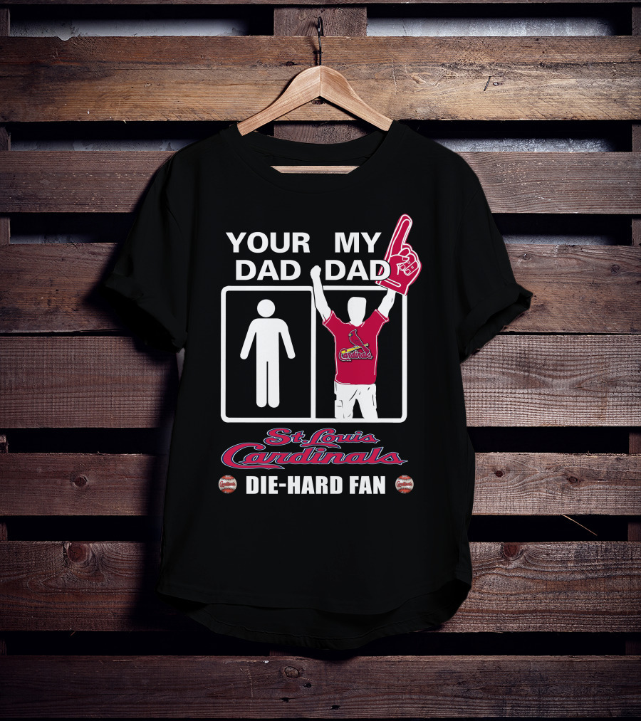 Your Dad My Dad St. Louis Cardinals Die-Hard Fan T-Shirt