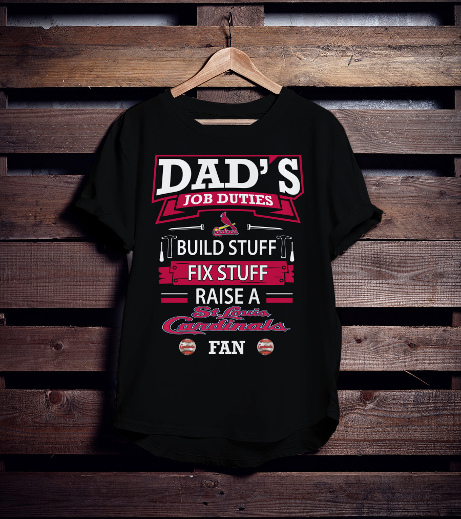 Dad's Job Duties Build Stuff Fix Stuff Raise A St. Louis Cardinals Fan T-Shirt