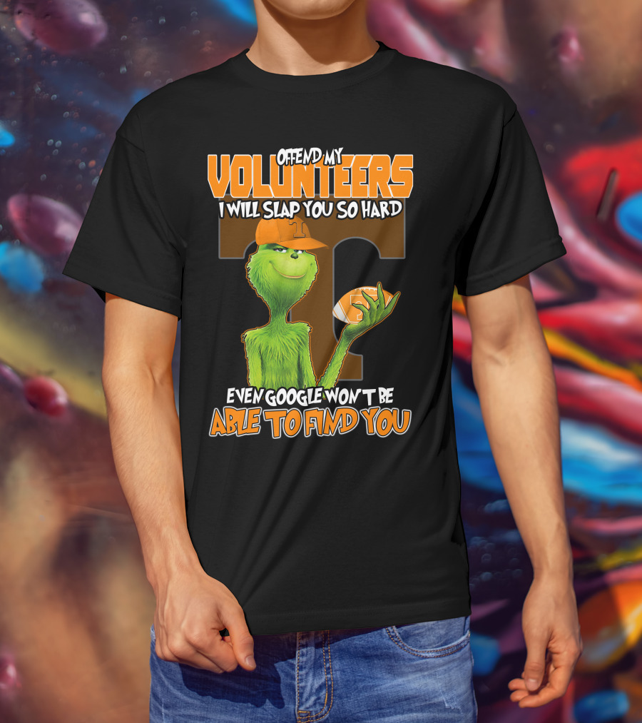 Offend My Volunteers Grinch I Will Slap You So Hard Even Google Won't Be Able To Find You T-Shirt