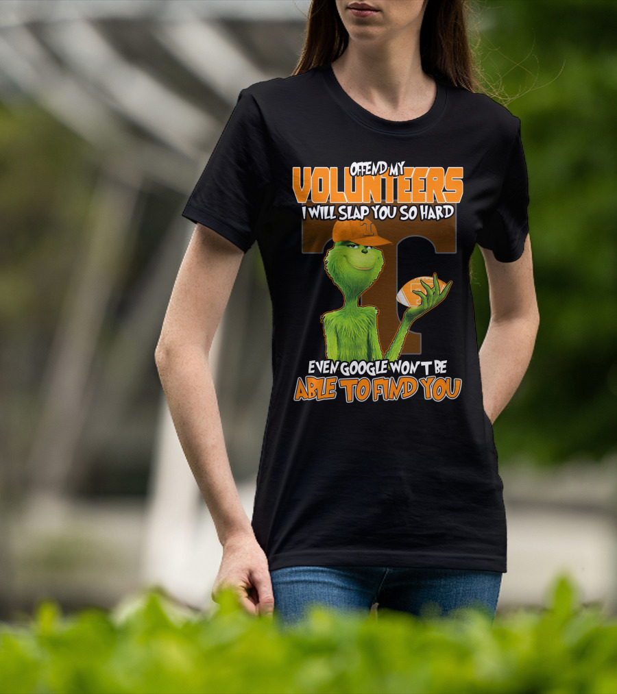Offend My Volunteers Grinch I Will Slap You So Hard Even Google Won't Be Able To Find You T-Shirt