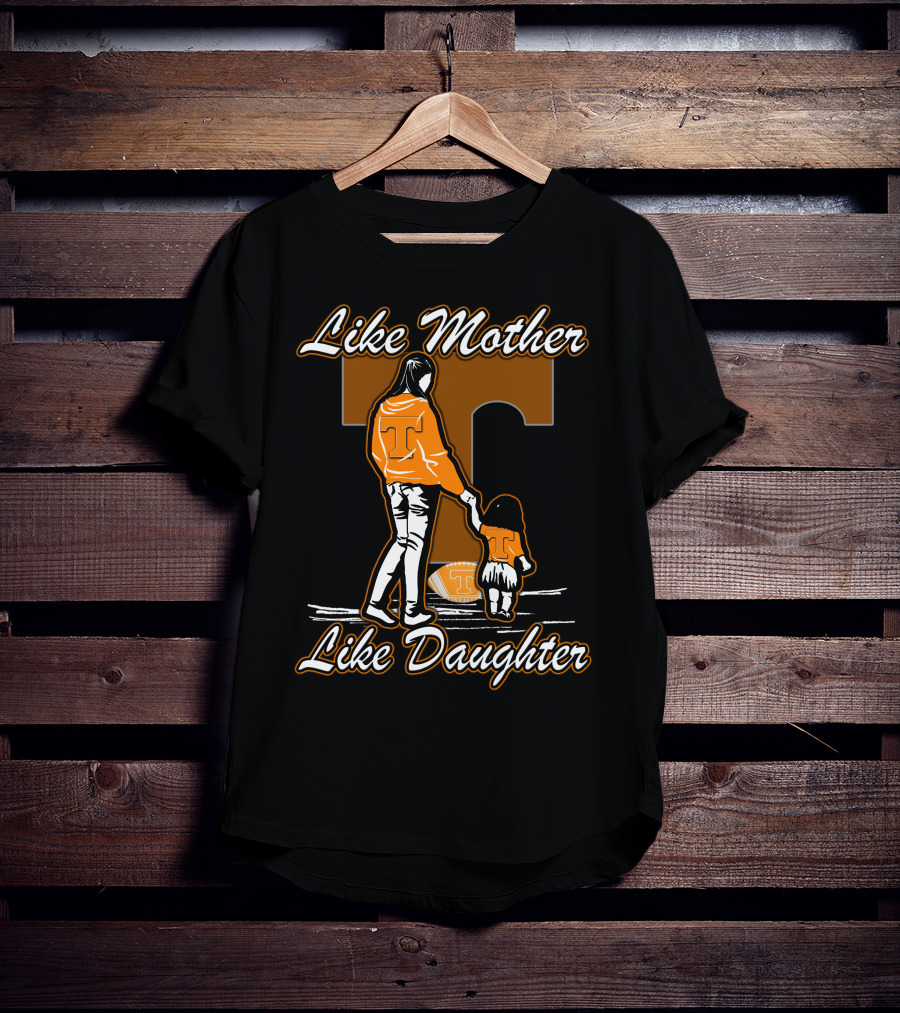 Like Mother Like Daughter Tennessee Volunteers T-Shirt