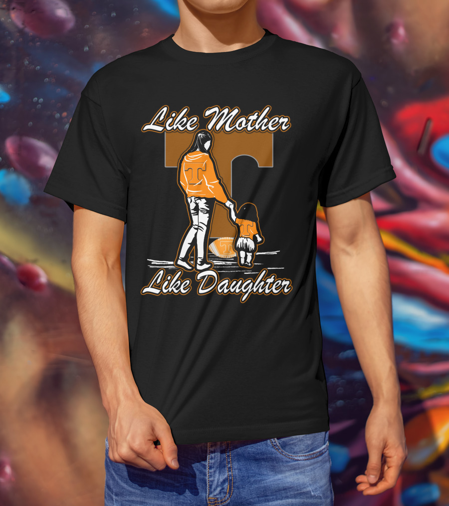 Like Mother Like Daughter Tennessee Volunteers T-Shirt