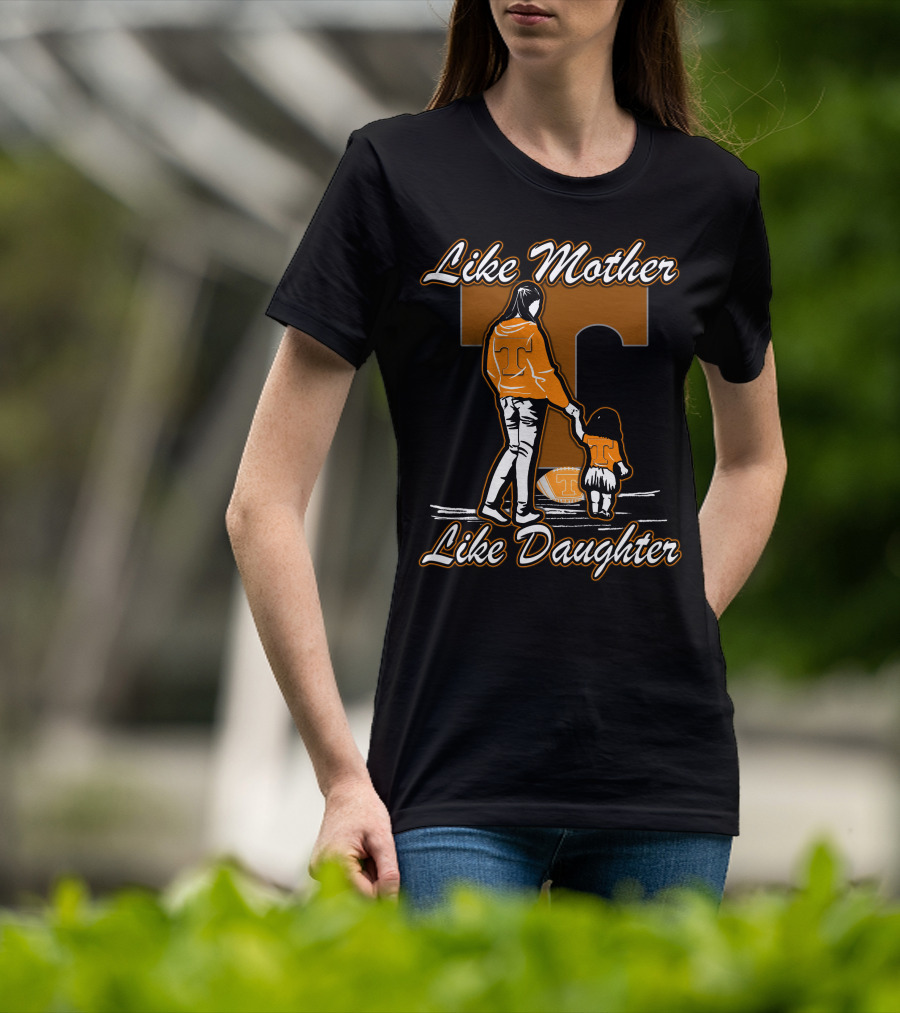 Like Mother Like Daughter Tennessee Volunteers T-Shirt
