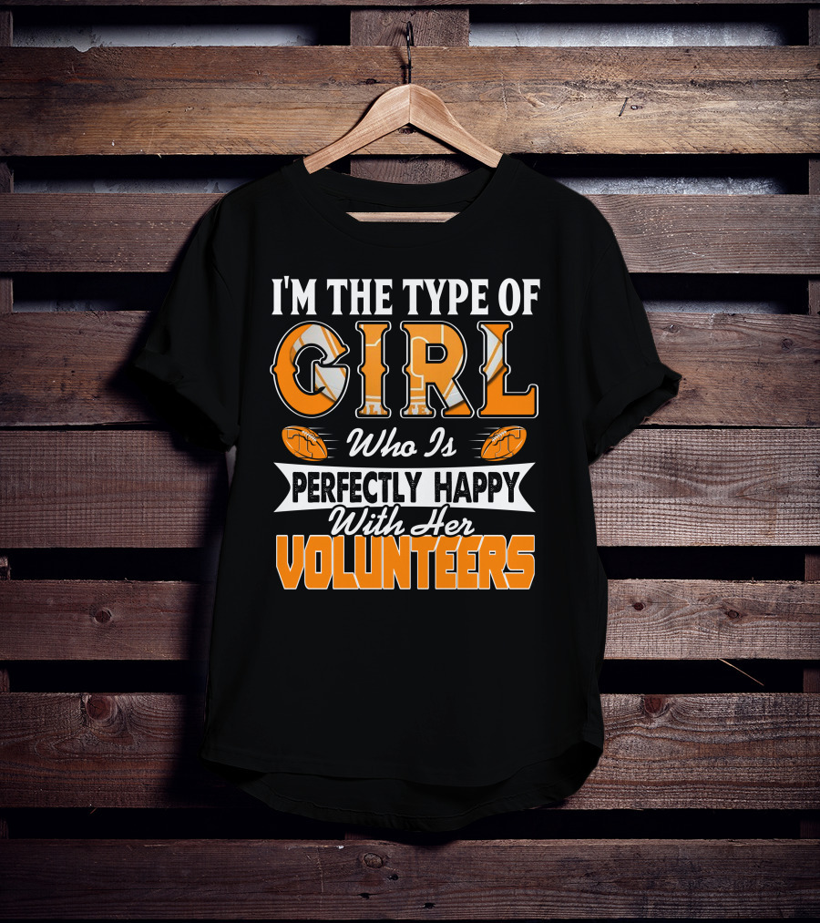 I'm The Type Of Girl Who Is Perfectly Happy With Her Tennessee Volunteers T-Shirt