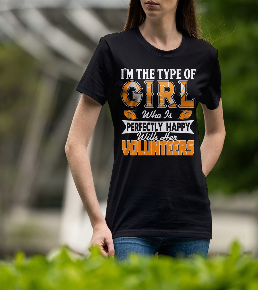 I'm The Type Of Girl Who Is Perfectly Happy With Her Tennessee Volunteers T-Shirt