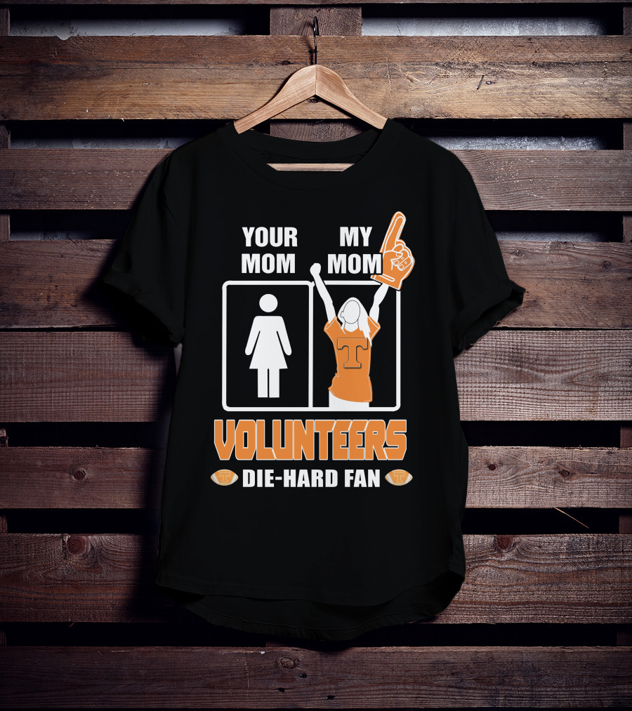 Your Mom My Mom Volunteers Die-Hard Fan T-Shirt