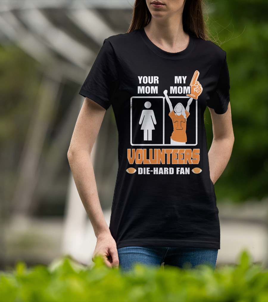 Your Mom My Mom Volunteers Die-Hard Fan T-Shirt