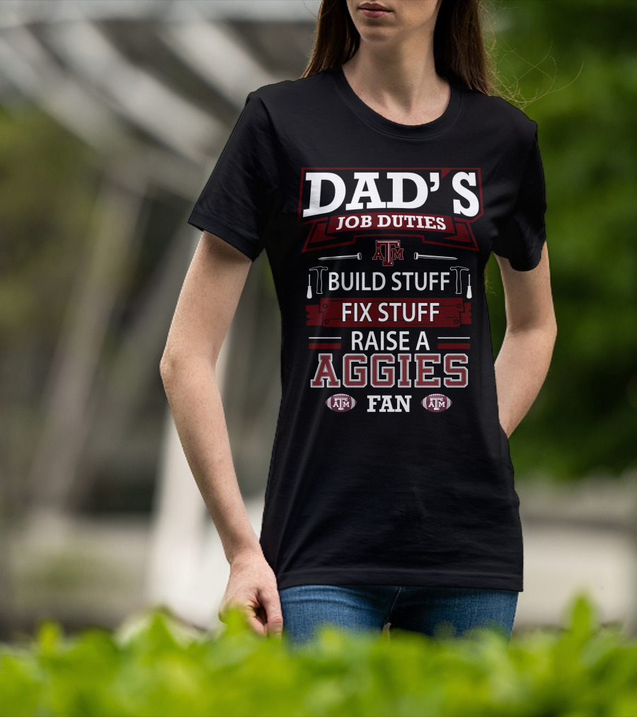 Dad's Job Duties Build Stuff Fix Stuff Raise A Texas A&M Aggies Fan T-Shirt