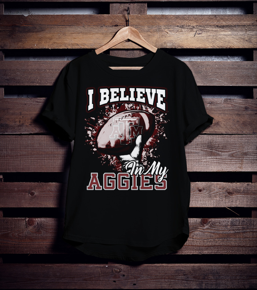 I Believe In My Texas A&M Aggies Football T-Shirt