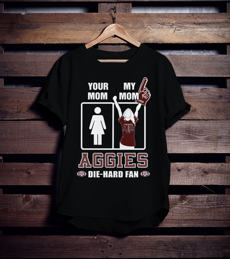 Your Mom My Mom Aggies Die-Hard Fan T-Shirt