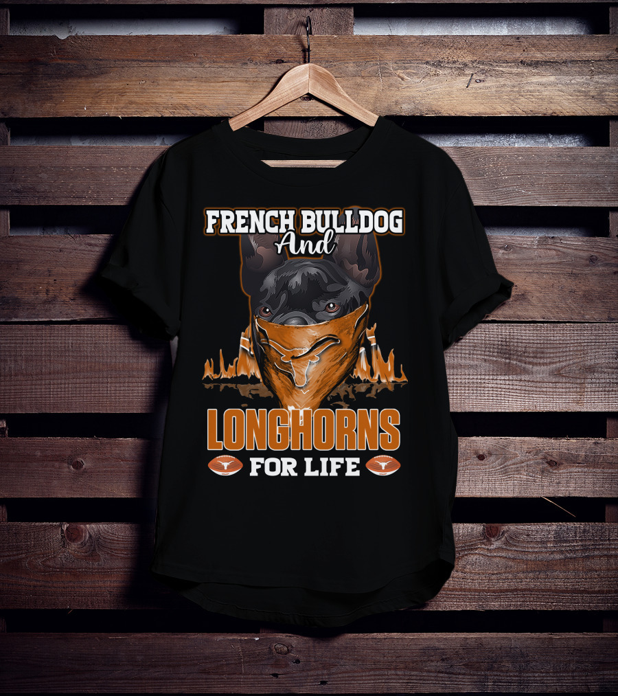 French Bulldog And Longhorns For Life T-Shirt