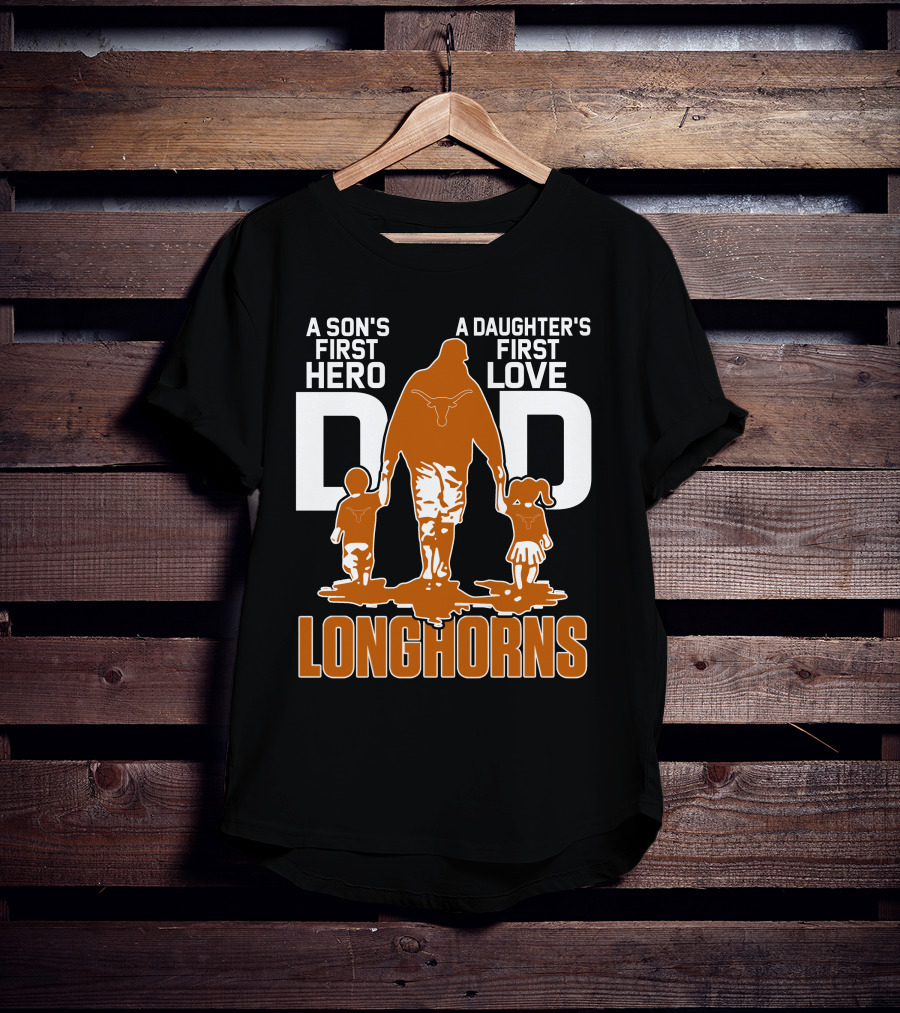 A Son's First Hero Dad A Daughter's First Love Longhorns T-Shirt