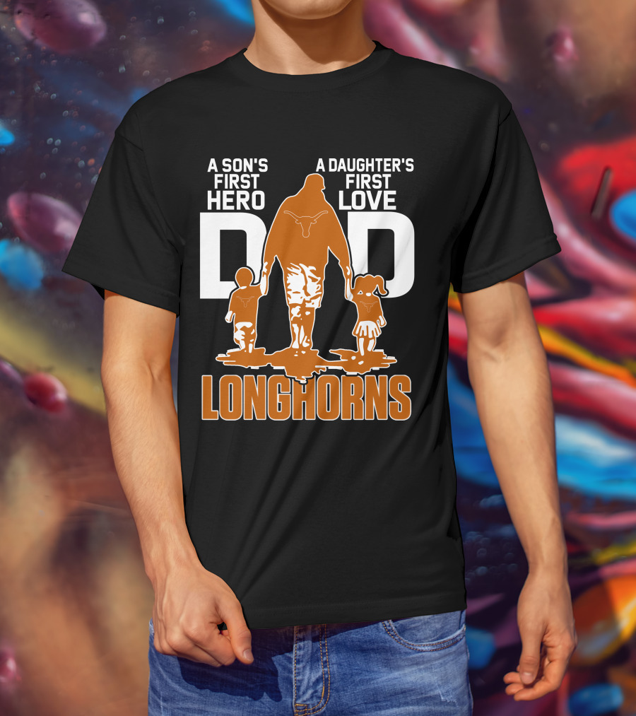 A Son's First Hero Dad A Daughter's First Love Longhorns T-Shirt