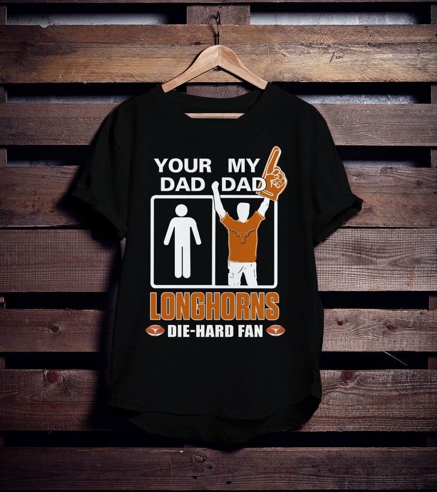 Your Dad My Dad Longhorns Die-Hard Fan T-Shirt