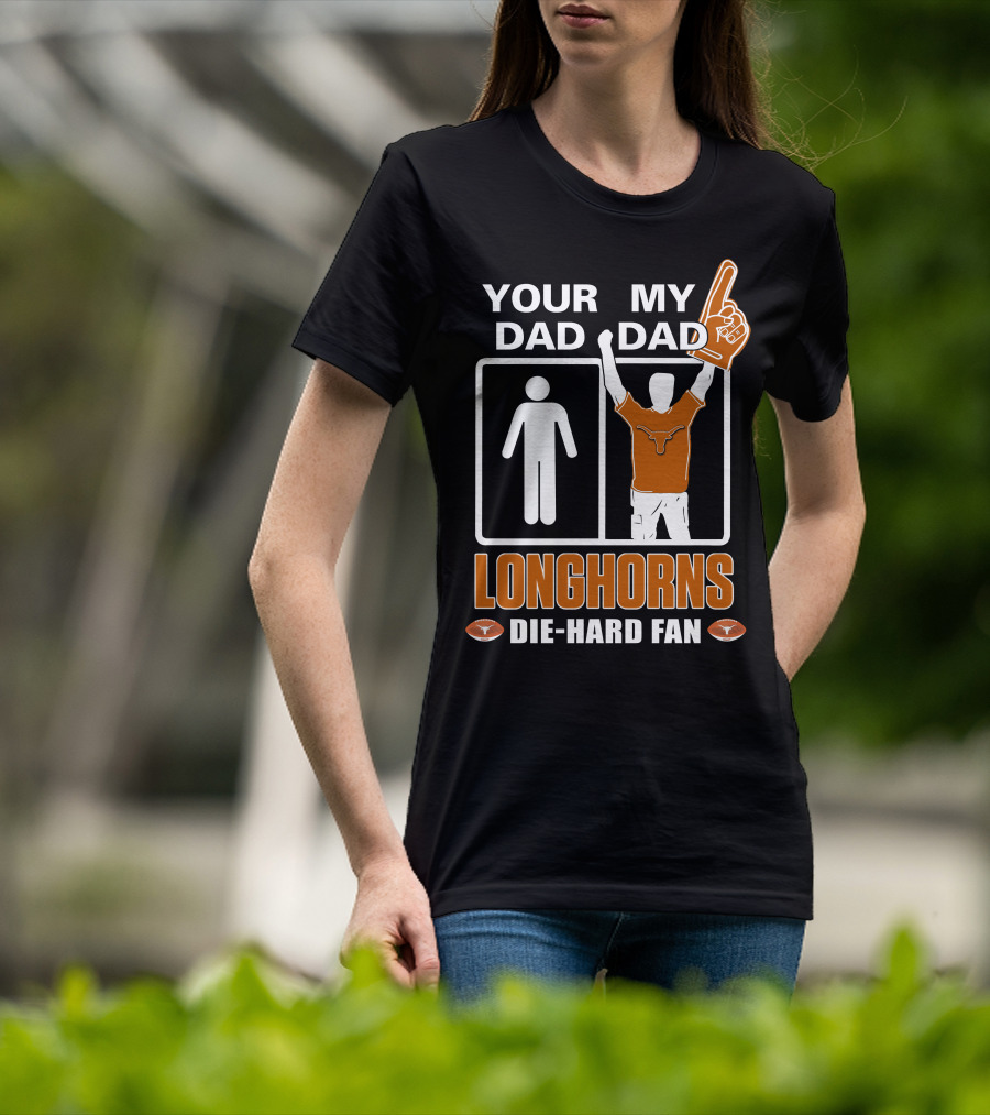 Your Dad My Dad Longhorns Die-Hard Fan T-Shirt