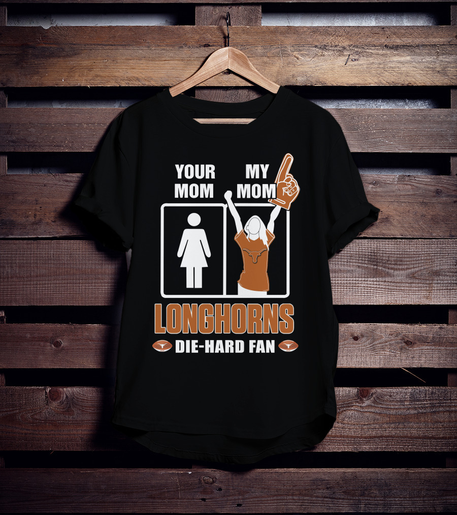 Your Mom My Mom Longhorns Die-Hard Fan T-Shirt