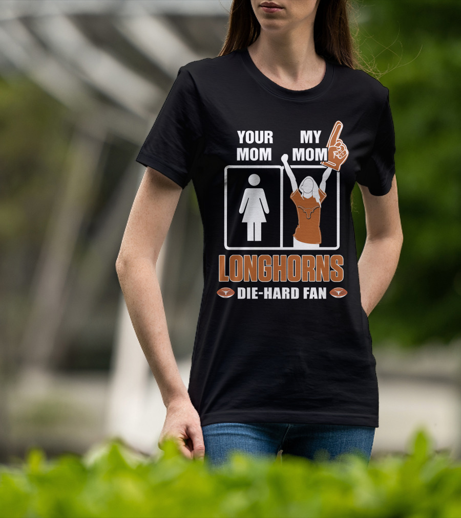 Your Mom My Mom Longhorns Die-Hard Fan T-Shirt