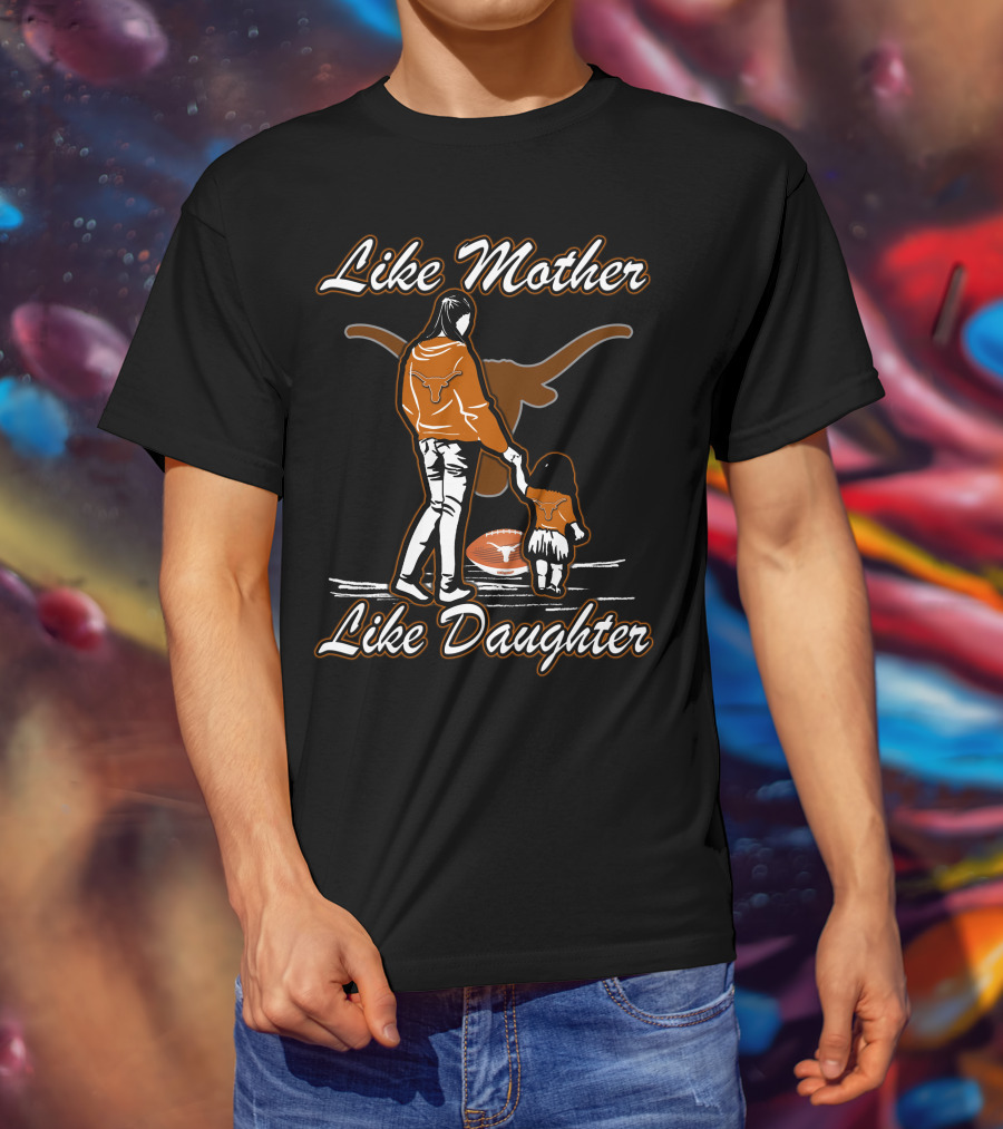 Like Mother Like Daughter Texas Longhorns T-Shirt