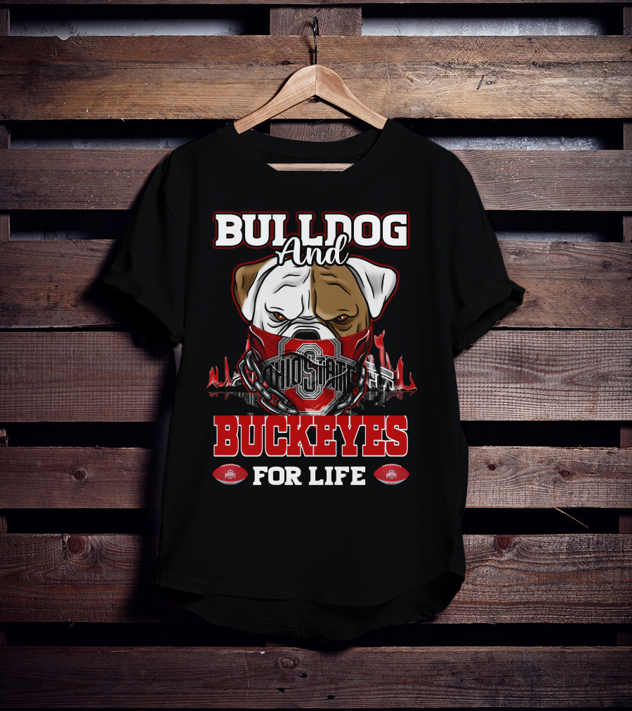 Bulldog And Ohio State Buckeyes For Life T-Shirt