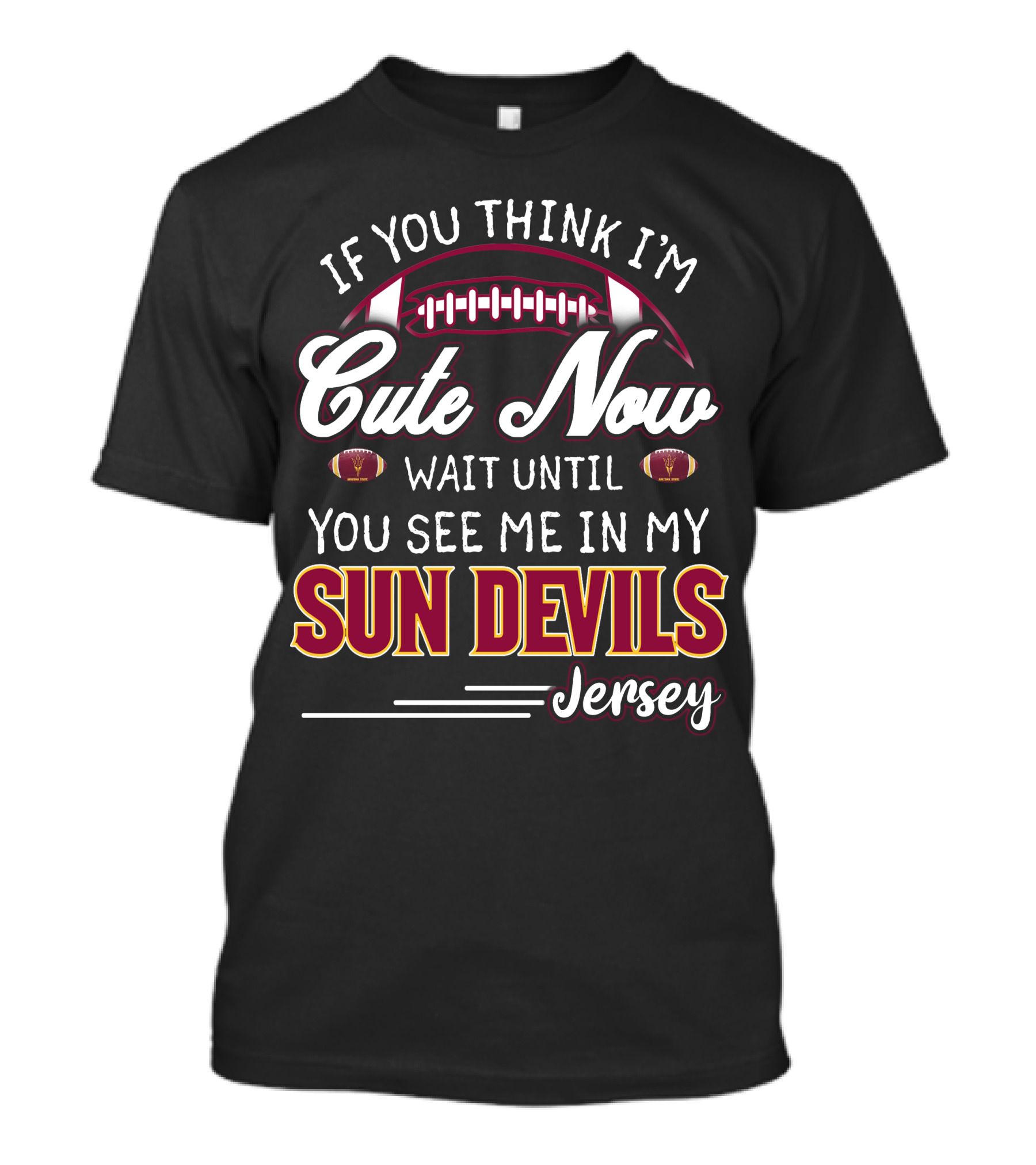 If You Think I'm Cute Now Wait Until You See Me In My Sun Devils Jersey T-Shirt