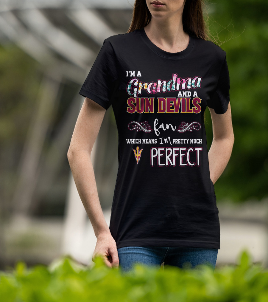 I'm A Grandma And A Sun Devils Fan Which Means I'm Pretty Much Perfect T-Shirt
