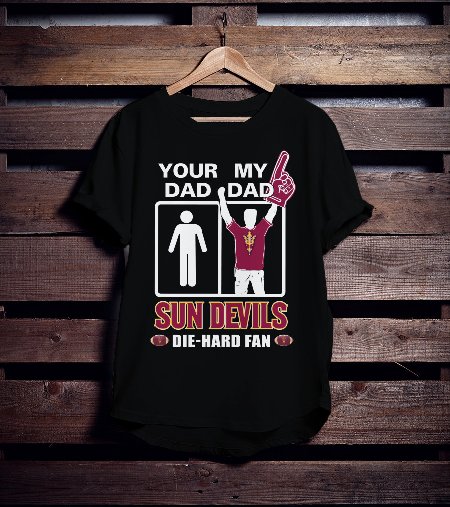 Your Dad My Dad Sun Devils Die-Hard Fan Football T-Shirt